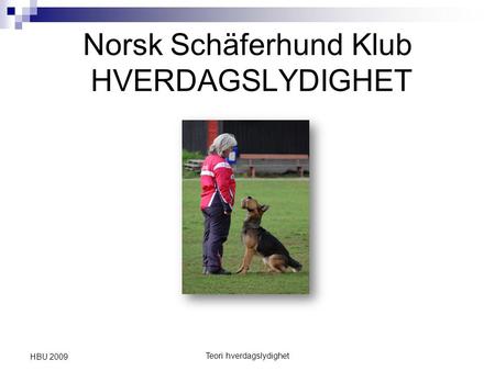 Teori hverdagslydighet HBU 2009 Norsk Schäferhund Klub HVERDAGSLYDIGHET.