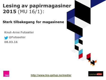 Lesing av papirmagasiner 2015 (MU 16/1): Sterk tilbakegang for magasinene TNS Gallup Knut-Arne 08.03.16