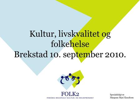 Kultur, livskvalitet og folkehelse Brekstad 10. september 2010. Spesialrådgiver Margunn Skjei Knudtsen.