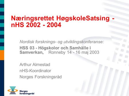 Næringsrettet HøgskoleSatsing - nHS 2002 - 2004 Nordisk forsknings- og utviklingskonferanse: HSS 03 - Högskolor och Samhälle i Samverkan, Ronneby 14 -