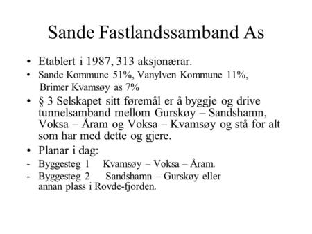 Sande Fastlandssamband As Etablert i 1987, 313 aksjonærar. Sande Kommune 51%, Vanylven Kommune 11%, Brimer Kvamsøy as 7% § 3 Selskapet sitt føremål er.