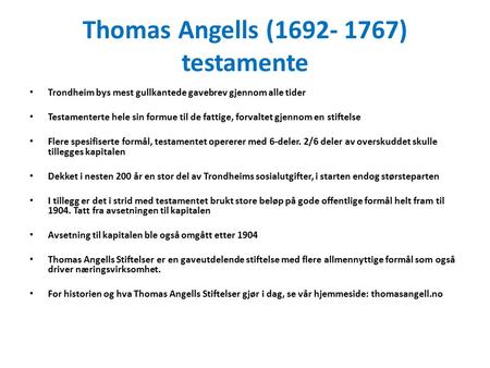 Thomas Angells (1692- 1767) testamente Trondheim bys mest gullkantede gavebrev gjennom alle tider Testamenterte hele sin formue til de fattige, forvaltet.