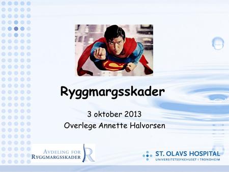 Ryggmargsskader 3 oktober 2013 Overlege Annette Halvorsen.
