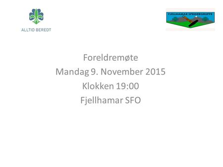 Foreldremøte Mandag 9. November 2015 Klokken 19:00 Fjellhamar SFO.