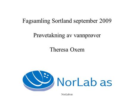 NorLab as Fagsamling Sortland september 2009 Prøvetakning av vannprøver Theresa Oxem.