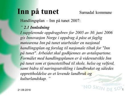 21.09.2016 1 Surnadal kommune Inn på tunet Handlingsplan – Inn på tunet 2007: ” 2.1 Innledning I supplerende oppdragsbrev for 2005 av 30. juni 2006 gis.