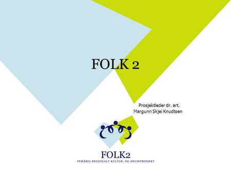 FOLK 2 Prosjektleder dr. art. Margunn Skjei Knudtsen.