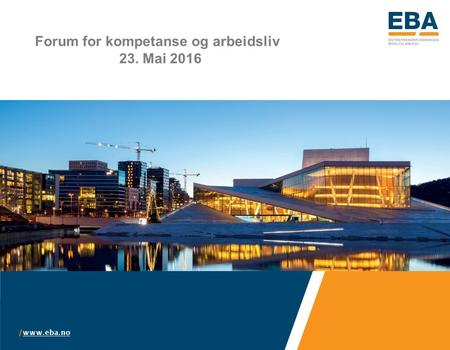 /   Forum for kompetanse og arbeidsliv 23. Mai 2016.