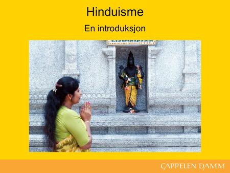 Hinduisme En introduksjon. Hva skal du lære? forklare hva tempelet betyr for norske hinduer fortelle om hinduenes templer og hellige steder fortelle om.