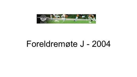 Foreldremøte J - 2004. Vi er alle Elverum Fotball 100 lag 6 år til a-lagene våre i 2015 Opp mot 1.100 spillere 200 trenere og lagledere 35-40 nasjonaliteter.
