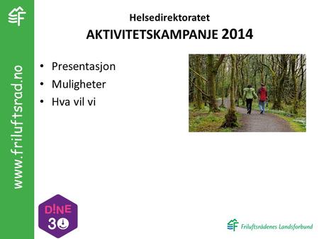 Helsedirektoratet AKTIVITETSKAMPANJE 2014 Presentasjon Muligheter Hva vil vi