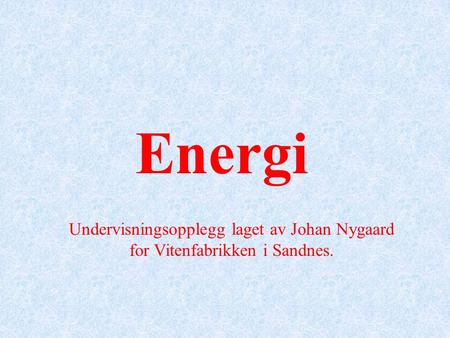 Energi Undervisningsopplegg laget av Johan Nygaard for Vitenfabrikken i Sandnes.