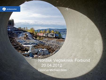 Nordisk Vegteknisk Forbund 20.04.2012 Direktør Michael Bors.