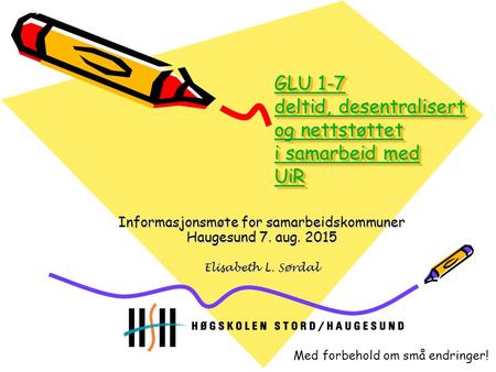 GLU 1-7 deltid, desentralisert og nettstøttet i samarbeid med UiR GLU 1-7 deltid, desentralisert og nettstøttet i samarbeid med UiR GLU 1-7 deltid, desentralisert.
