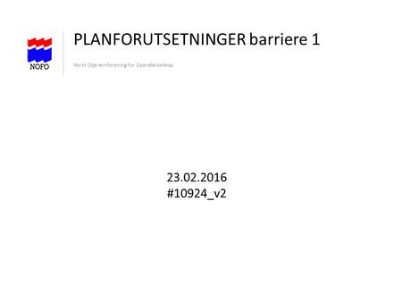 PLANFORUTSETNINGER barriere 1 Norsk Oljevernforening For Operatørselskap 23.02.2016 #10924_v2.