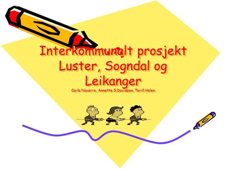 Interkommunalt prosjekt Luster, Sogndal og Leikanger Carla Navarro, Annette S.Davidsen, Torill Holen.