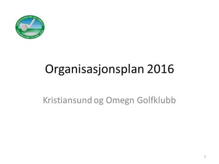 Organisasjonsplan 2016 Kristiansund og Omegn Golfklubb 1.