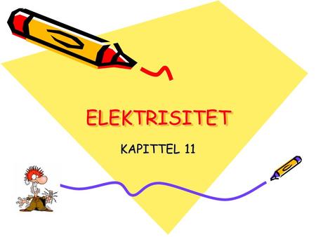 ELEKTRISITETELEKTRISITET KAPITTEL 11. ELEKTRISITET.
