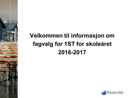Velkommen til informasjon om fagvalg for 1ST for skoleåret 2016-2017.