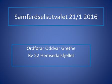 Samferdselsutvalet 21/1 2016 Ordførar Oddvar Grøthe Rv 52 Hemsedalsfjellet.