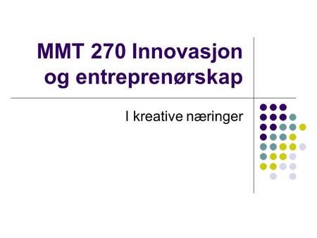 MMT 270 Innovasjon og entreprenørskap I kreative næringer.