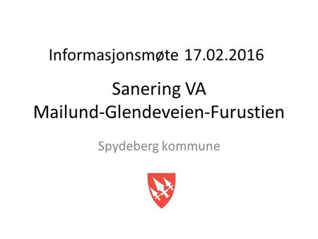 Sanering VA Mailund-Glendeveien-Furustien Spydeberg kommune Informasjonsmøte 17.02.2016.