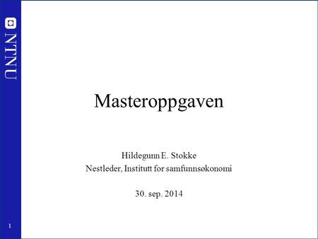 1 Masteroppgaven Hildegunn E. Stokke Nestleder, Institutt for samfunnsøkonomi 30. sep. 2014.