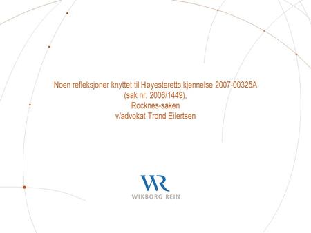 Noen refleksjoner knyttet til Høyesteretts kjennelse 2007-00325A (sak nr. 2006/1449), Rocknes-saken v/advokat Trond Eilertsen.
