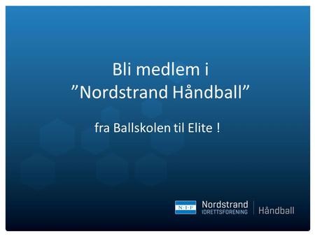 Bli medlem i ”Nordstrand Håndball” fra Ballskolen til Elite !