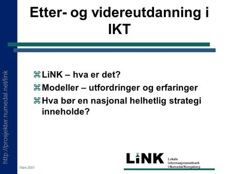 LINK Lokale informasjonsnettverk i Numedal/Kongsberg Mars 2001 Etter- og videreutdanning i IKT  LiNK – hva er det?