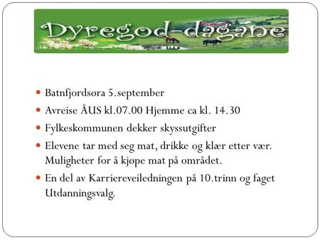 Batnfjordsøra 5.september Avreise ÅUS kl.07.00 Hjemme ca kl. 14.30 Fylkeskommunen dekker skyssutgifter Elevene tar med seg mat, drikke og klær etter vær.