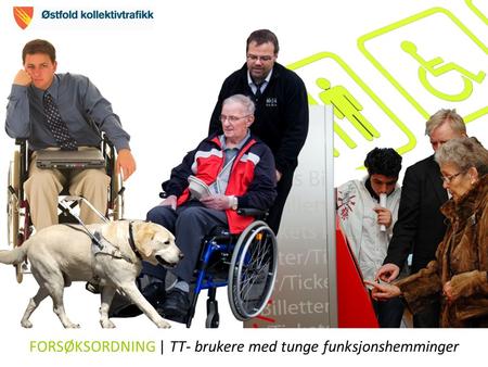 FORSØKSORDNING | TT- brukere med tunge funksjonshemminger.