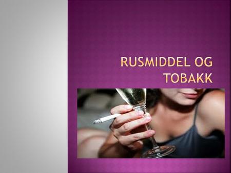  kva haldningar har å seie for bruk av tobakk og rusmiddel  kjenne til sentrale lover  kva påverknad alkohol har på kroppen  samanheng mellom alkoholbruk.