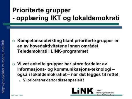 LINK Lokale informasjonsnettverk i Numedal/Kongsberg Oktober 2000 Prioriterte grupper - opplæring IKT og lokaldemokrati.