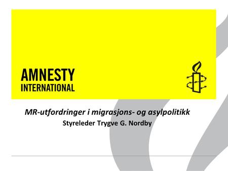 MR-utfordringer i migrasjons- og asylpolitikk Styreleder Trygve G. Nordby.