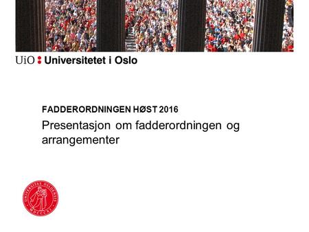 FADDERORDNINGEN HØST 2016 Presentasjon om fadderordningen og arrangementer.