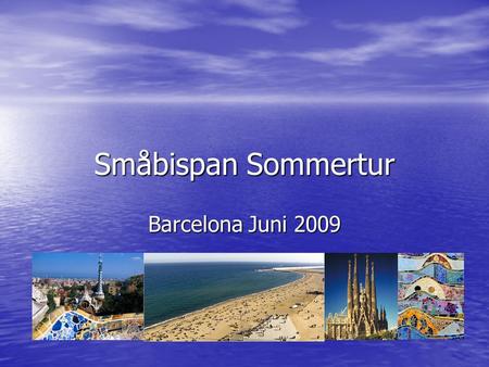 Småbispan Sommertur Barcelona Juni 2009. Innhold Innledning Innledning Dagsprogram Dagsprogram Praktisk reiseinfo Praktisk reiseinfo Matallergier/sykdom/spesielle.