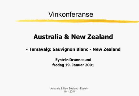 Australia & New Zealand - Eystein 19.1.2001 Vinkonferanse Australia & New Zealand - Temavalg: Sauvignon Blanc - New Zealand Eystein Drønnesund fredag 19.