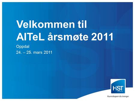 Velkommen til AITeL årsmøte 2011 Oppdal 24. – 25. mars 2011.