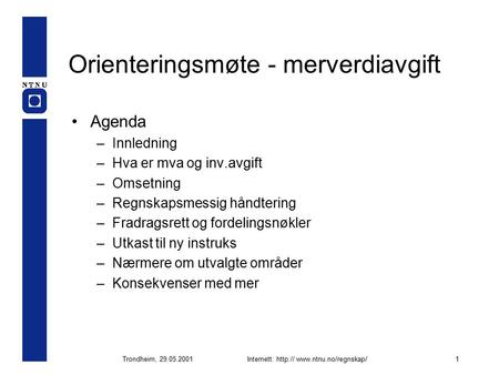 Trondheim, 29.05.2001Internett:  Orienteringsmøte - merverdiavgift Agenda –Innledning –Hva er mva og inv.avgift –Omsetning.