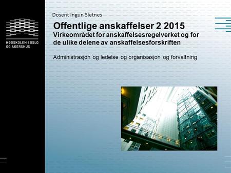 Offentlige anskaffelser 2 2015 Virkeområdet for anskaffelsesregelverket og for de ulike delene av anskaffelsesforskriften Administrasjon og ledelse og.