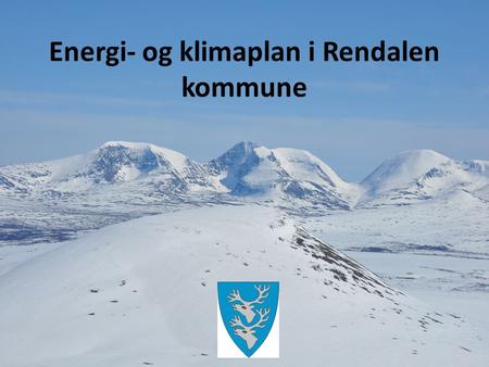Energi- og klimaplan i Rendalen kommune. Vedtatt i slutten av 2010 Mål: – Å redusere utslipp med i over 10 % i forhold til 1990 nivå – Dette betyr en.