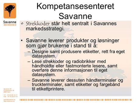 Kompetansesenteret Savanne Strekkoder står helt sentralt i Savannes markedsstrategi. Savanne leverer produkter og løsninger som gjør brukerne i stand til.