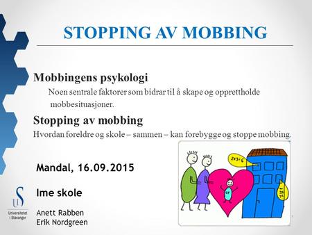 1 STOPPING AV MOBBING Mobbingens psykologi Noen sentrale faktorer som bidrar til å skape og opprettholde mobbesituasjoner. Stopping av mobbing Hvordan.