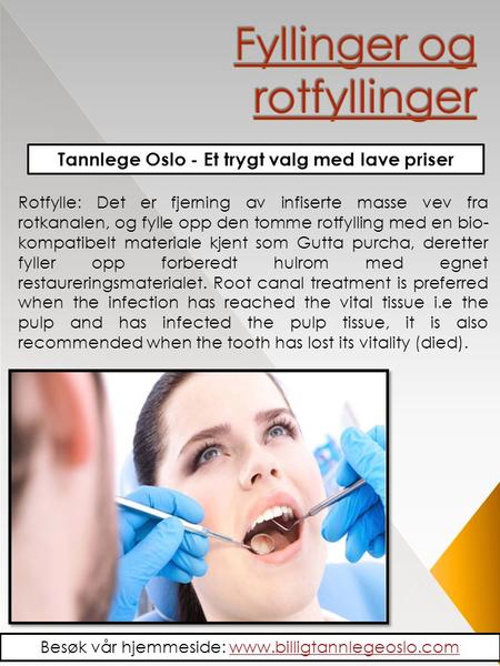 Tannlege Oslo - Et trygt valg med lave priser Rotfylle: Det er fjerning av infiserte masse vev fra rotkanalen, og fylle opp den tomme rotfylling med en.