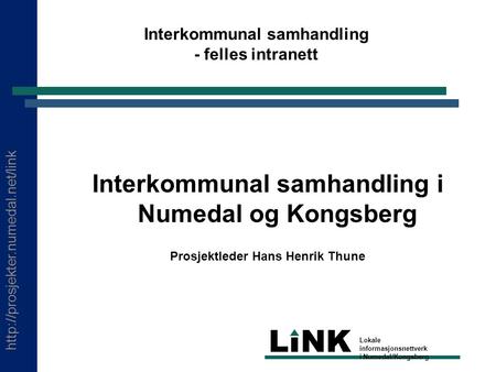 LINK Lokale informasjonsnettverk i Numedal/Kongsberg Interkommunal samhandling - felles intranett Interkommunal samhandling.