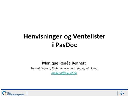Henvisninger og Ventelister i PasDoc Monique Renée Bennett Spesialrådgiver, Stab medisin, helsefag og utvikling