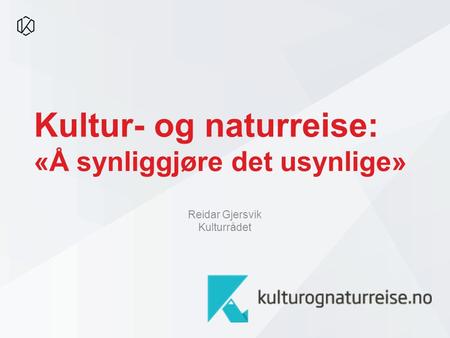 Kultur- og naturreise: «Å synliggjøre det usynlige» Reidar Gjersvik Kulturrådet.
