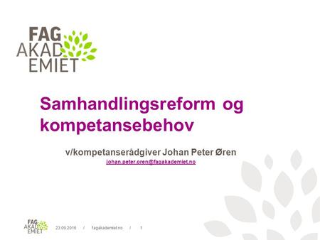23.09.2016fagakademiet.no1// v/kompetanserådgiver Johan Peter Øren Samhandlingsreform og kompetansebehov.