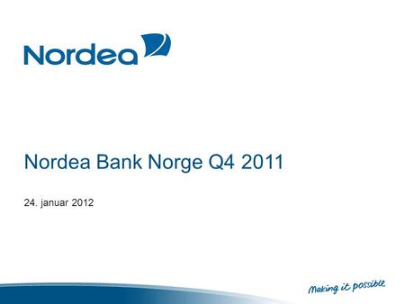 Nordea Bank Norge Q4 2011 24. januar 2012. Nordea Bank Norge – 4.kvartal 2011 Beste totalbank, god kundetilfredshet og høy lojalitet. Nordea har klatret.